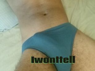 Iwonttell