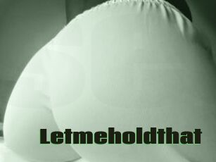 Letmeholdthat