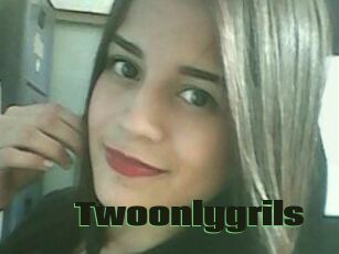 Twoonlygrils